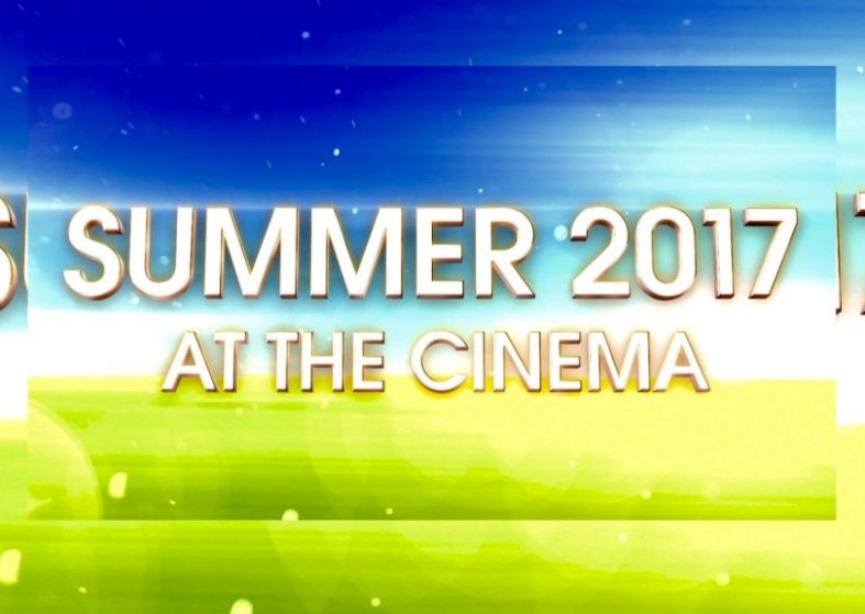 Summer 2017 At the Cinema – top films for July/August – don’t miss any! Summer 2017 at the Cinema