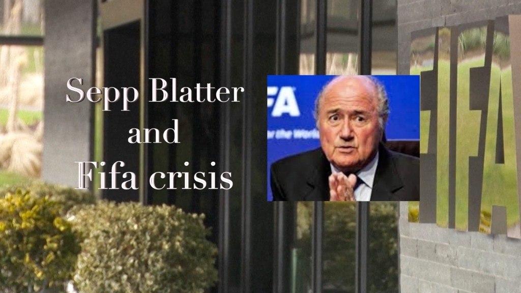 Sepp Blatter and Fifa crisis